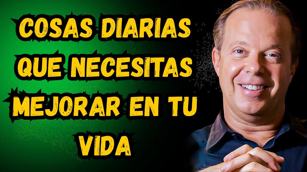 COSAS DIARIAS QUE NECESITAS MEJORAR EN TU VIDA | Discurso Motivacional Inspirado en Joe Dispenza