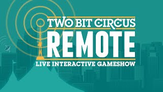 Two Bit Circus REMOTE: Live Every Thursday