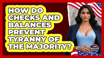 How Do Checks And Balances Prevent Tyranny Of The Majority? - The Right Politics
