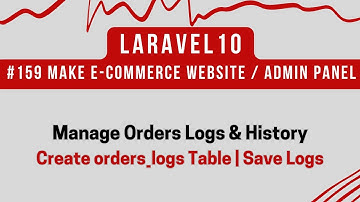 #159 Laravel 10 Tutorial | Manage Orders Logs & History | Create orders_logs Table | Save Logs