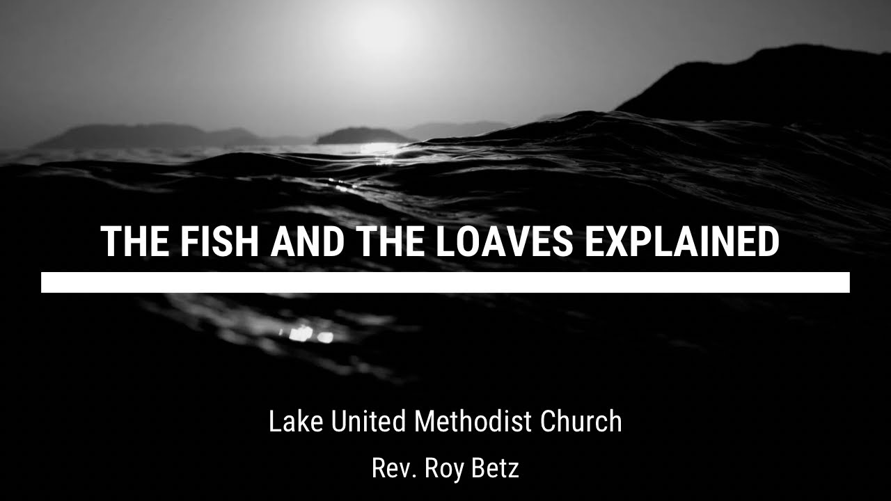 “The Fish and the Loaves Explained” Lake United Methodist Church 3/19