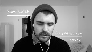 Download Lagu I've told you now - Sam Smith ( Cover ) MP3