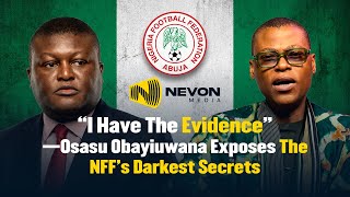“I Have The Evidence” - Osasu Obayiuwana Exposes The NFF’s Darkest Secrets | Rufai Oseni x Nevon HQ Profile