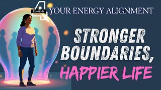 Stronger Boundaries, Happier Life: Energy Practices That Work | Ep 4 Your Energy Alignment