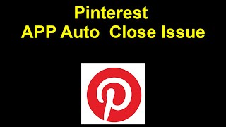 pinterest - App Auto Close Issue