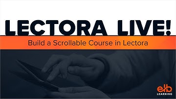 LECTORA LIVE! Build a Scrolling Course With Us (Updated Video)