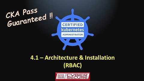 Certified Kubernetes Administrator - Domain 4: Architecture & Installation (RBAC)