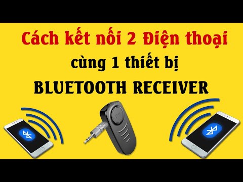 Cách kết nối 2 Điện thoại cùng 1 thiết bị Bluetooth Receiver