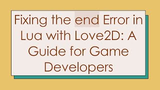 Fixing the end Error in Lua with Love2D: A Guide for Game Developers