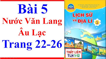 Lịch Sử Và Địa Lí Lớp 5 Bài 5 | Nước Văn Lang Âu Lạc | Trang 22 - 26 | Chân Trời Sáng Tạo
