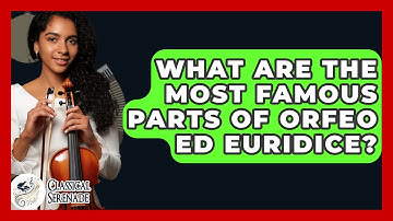 What Are The Most Famous Parts Of Orfeo Ed Euridice? - Classical Serenade