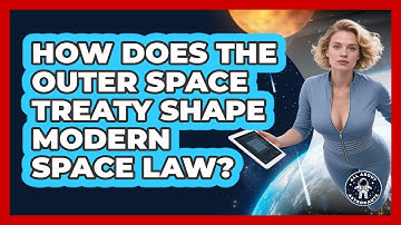 How Does The Outer Space Treaty Shape Modern Space Law? - All About Astronauts