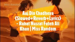 AAJ DIN CHADHEYA {Slowed Reverb Lyrics} - Rahat Nusrat Fateh Ali Khan | Miss Random
