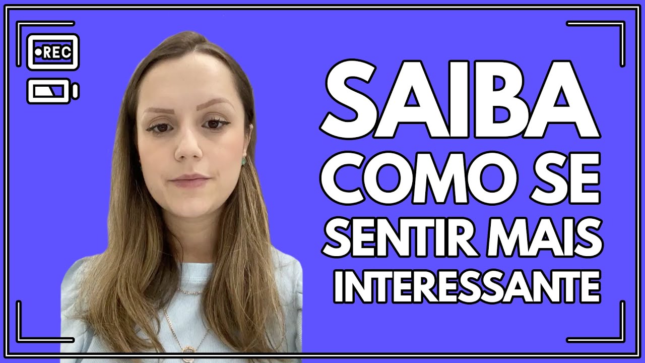 Saiba como se sentir mais interessante