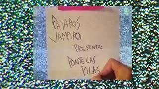 Video thumbnail of "Pájaros Vampiro - Ponte las Pilas (Video Oficial)"