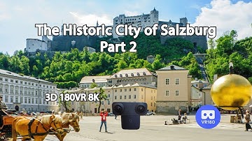 The Historic City of Salzburg  - Part 2      3D 8K Immersive 180VR video.