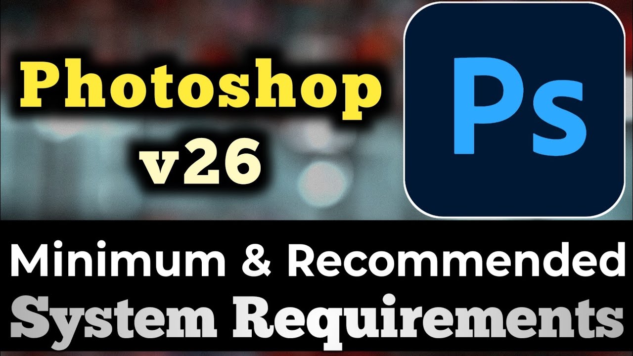 Photoshop v26 System Requirements || Photoshop cc-26 PC Requirements