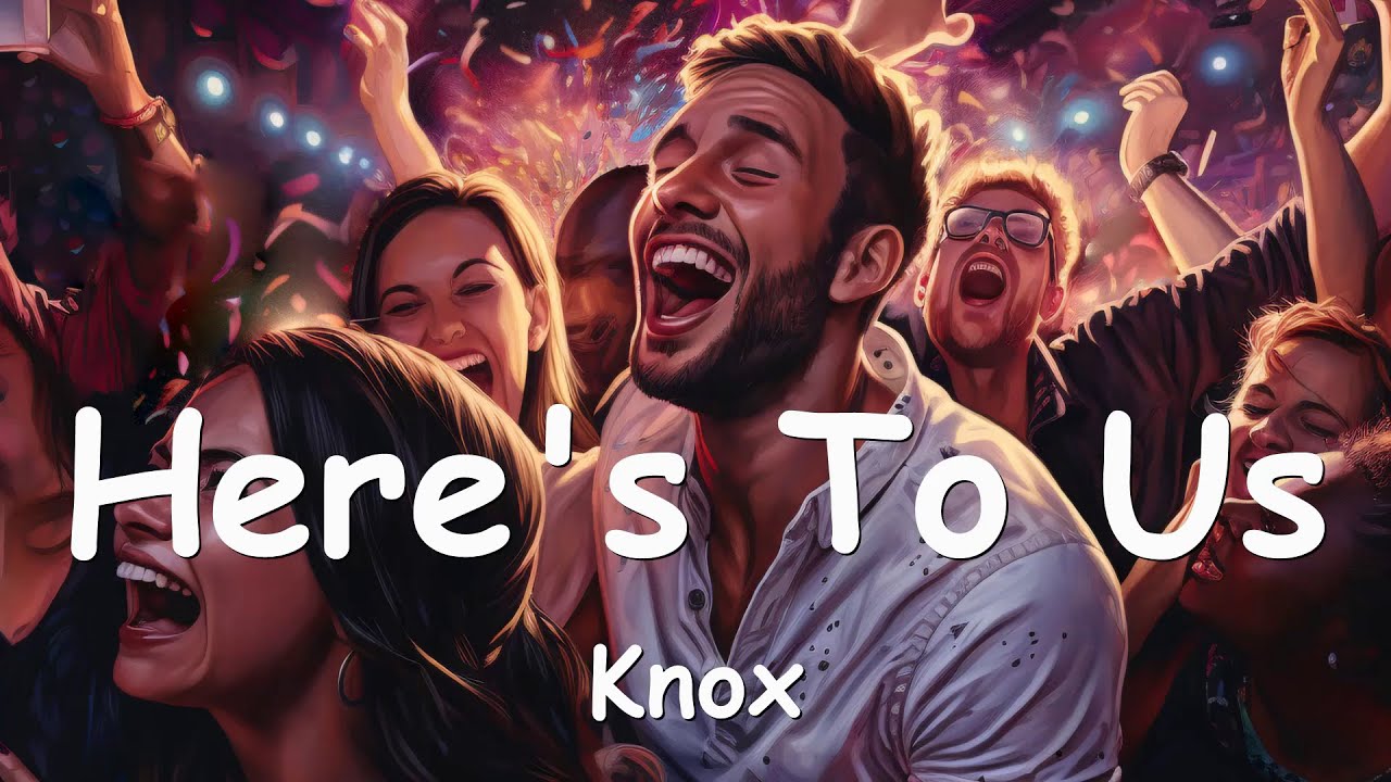 Knox Here's To Us (Lyrics) 💗♫ YouTube