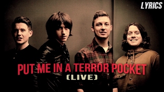 Arctic Monkeys - Put Me In A Terror Pocket (Live) [lyrics]