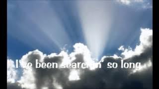 I'VE BEEN SEARCHING SO LONG with Lyrics