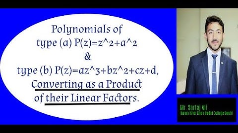 Express Polynomials (a) P(z)=z^2+a^2 & (b) P(z)=az^3+bz^2+cz+d, as a Product of Linear Factors