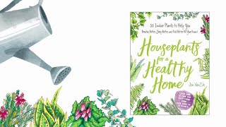 Enjoy Nature’s Healers with HOUSEPLANTS FOR A HEALTHY HOME
