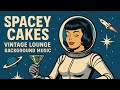Spacey Cakes Vintage Lounge Background Music For Cocktail Hour