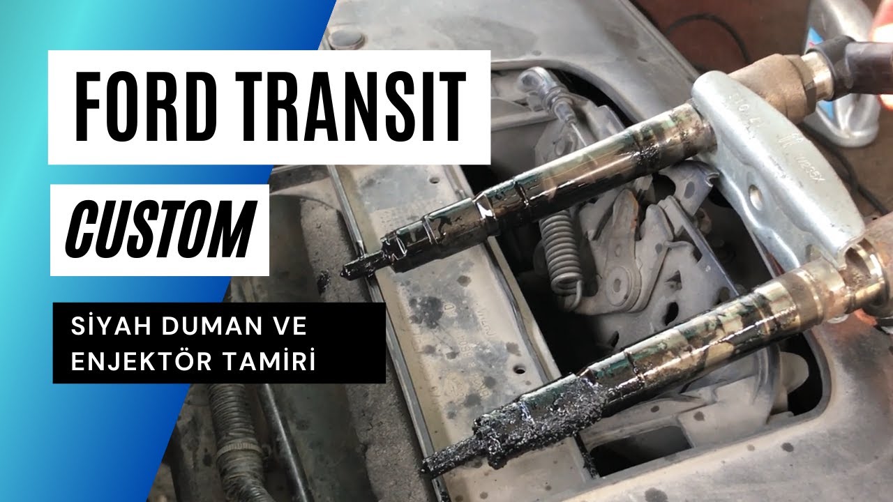 FORD TRANSİT CUSTOM SİYAH DUMAN ATMA VE ENJEKTÖR TAMİRİ