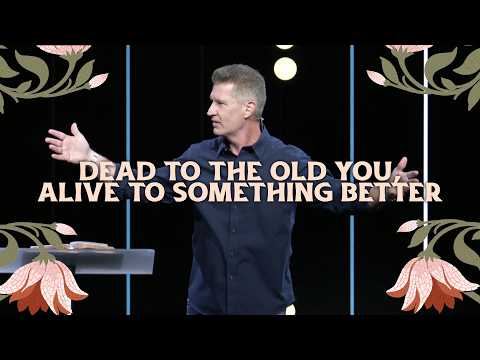 Dead to the Old You, Alive to Something Better // ROMANS