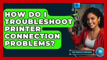 How Do I Troubleshoot Printer Connection Problems? - Your Computer Companion