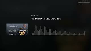 The Trial of Colin Gray - Day 7 Recap