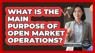 What Is The Main Purpose of Open Market Operations?