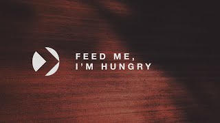 Feed Me, Im Hungry  |  Ps. Marcus Rabb