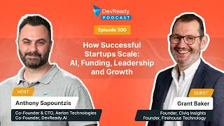 How Successful Startups Scale: AI, Funding, Leadership and Growth | Ep 300 | DevReady Podcast