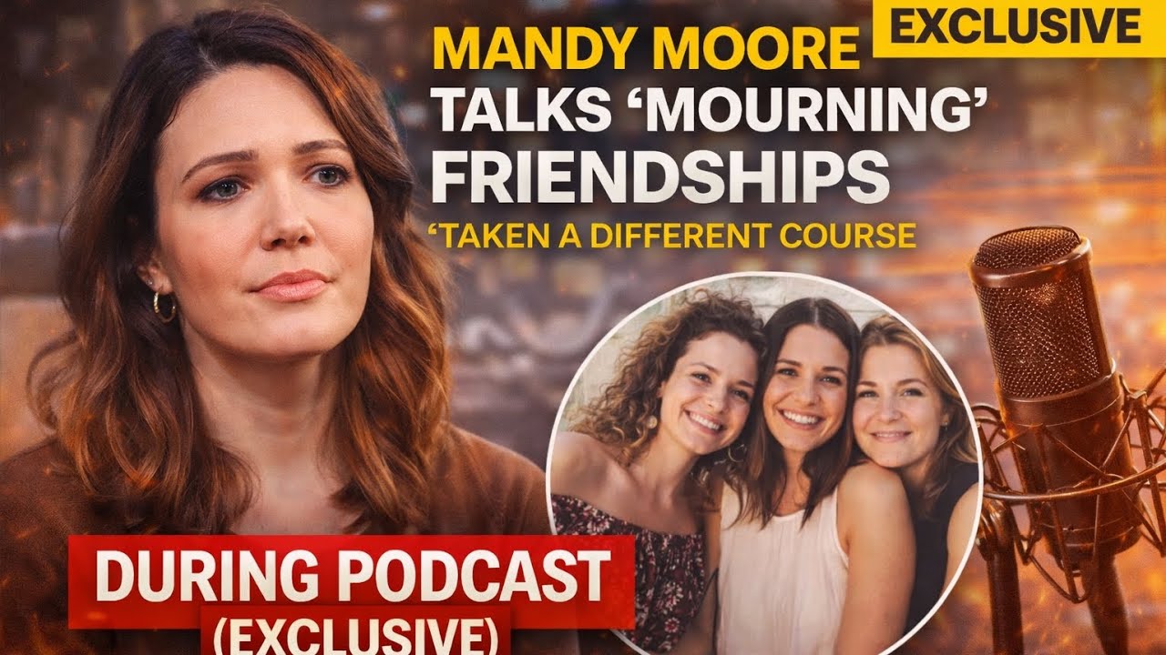 Mandy Moore Gets Real About ‘Mourning’ Friendships That Quietly Drifted Apart