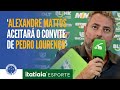 Pedro loureno quer alexandre mattos como executivo de futebol