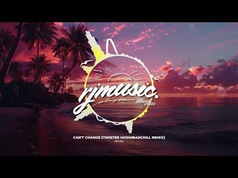 Ce'Cile - Can't Change [Twister MoombahChill Remix]