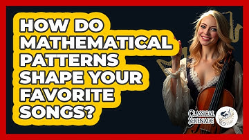 How Do Mathematical Patterns Shape Your Favorite Songs? - Classical Serenade