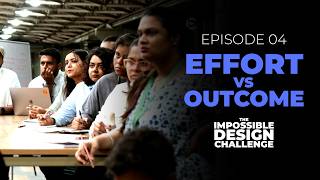 Episode 4 - Effort Vs Outcome | Impossible Design Challenge Web Series