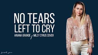 Miley Cyrus - No Tears Left To Cry (Ariana Grande Cover lyrics)