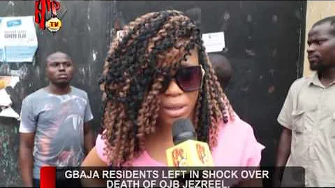 GBAJA RESIDENTS LEFT IN SHOCK OVER DEATH OF OJB (Nigerian Entertainment News)