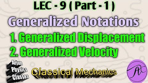 IIGeneralized NotationsII (i) Generalized displacement (ii) Generalized Velocity