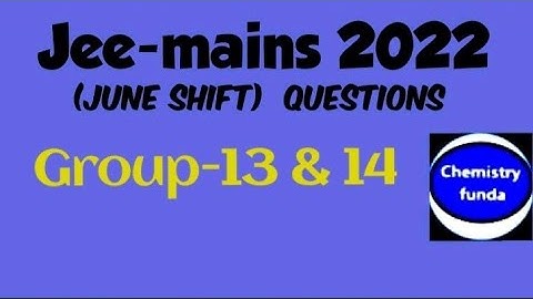 Jee-mains 2022  (P-block gp-13 & 14) june shift with explanation