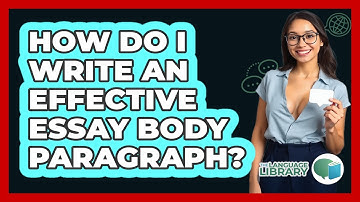 How Do I Write An Effective Essay Body Paragraph? - The Language Library