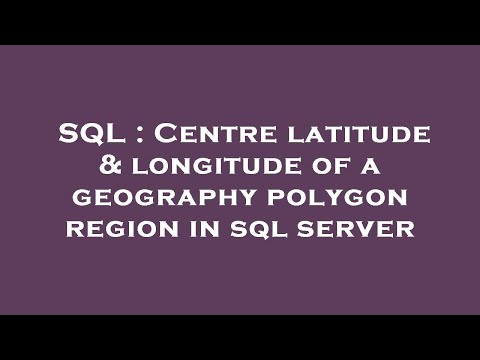 SQL : Centre latitude & longitude of a geography polygon region in sql server
