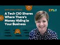 A Tech CIO Shares Where There&#39;s Money Hiding in Your Business