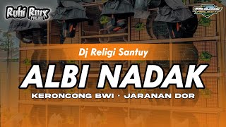 ALBI NADAK - DJ SANTUY | STYLE KERONCONG BWI X JARANAN DOR SLOW BASS
