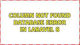 Column not found database error in Laravel 8 (2 Solutions!!)