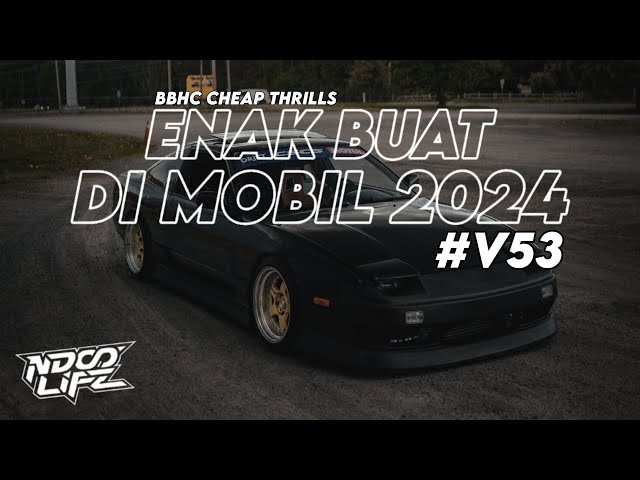 DJ ENAK BUAT DI MOBIL V53! BBHC CHEAP THRILLS BASS TERBARU 2024 [NDOO LIFE] class=