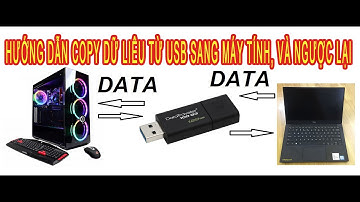 Hướng Dẫn Copy Dữ Liệu từ Máy tính sang USB, Hướng dẫn Copy Dữ Liệu từ USB sang Máy tính